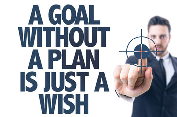 Business man point: A Goal Without a Plan is Just a Wish
