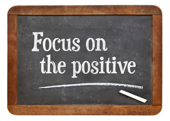 Focus on the positive