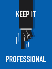 Words KEEP IT PROFESSIONAL