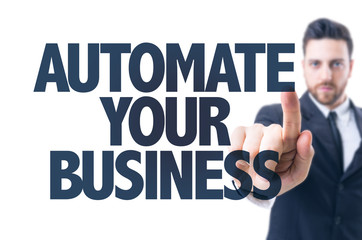 Business man pointing the text: Automate Your Business