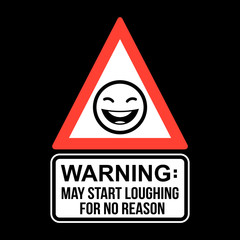 Warning May Start Loughing For No Reason, T-shirt Typography