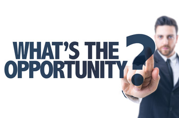 Business man pointing the text: What's the Opportunity?