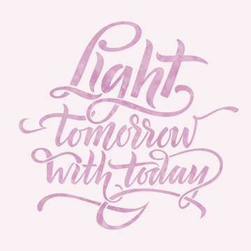 Light tomorrow with today. Inspirational phrase