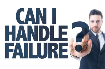 Business man pointing the text: Can I Handle Failure?