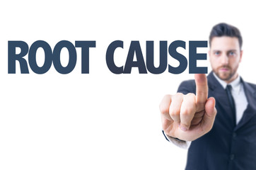 Business man pointing the text: Root Cause