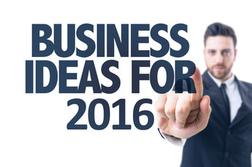 Business man pointing the text: Business Ideas for 2016