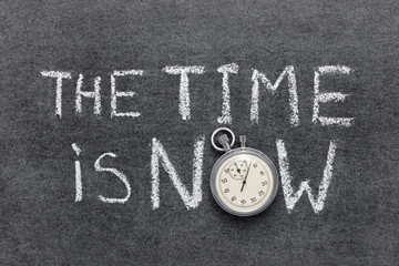 time is now