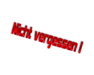 nicht vergessen !