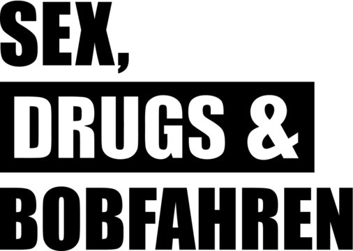 Sex Drugs Bobfahren