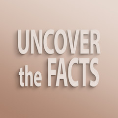 uncover the facts
