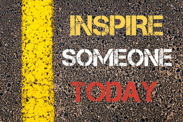INSPIRE SOMEONE TODAY motivational quote.