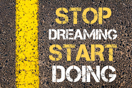 Stop dreaming start doing motivational quote.