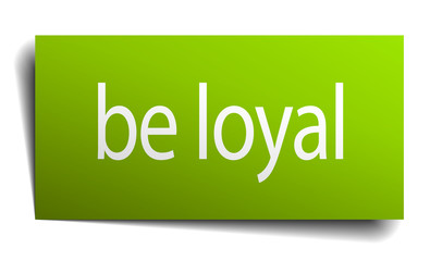 be loyal green paper sign on white background