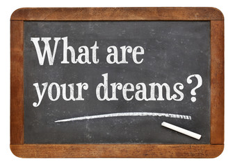 What are your dreams ?