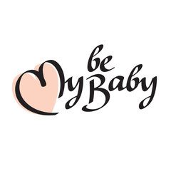 Be my baby text hand lettering handmade calligraphy