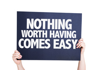 Nothing Worth Having Comes Easy card isolated on white