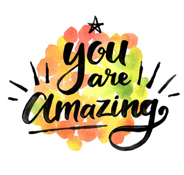 You are amazing. Сalligraphic inspiration quote on a watercolor background.