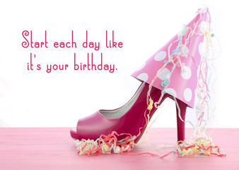 Start Each Day Like Its Your Birthday quote