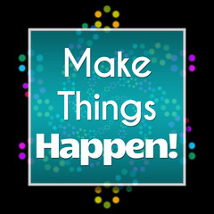 Make Things Happen Dark Colorful Neon 