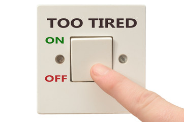Dealing with Too tired, turn it off