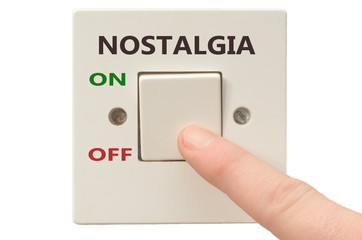Dealing with Nostalgia, turn it off
