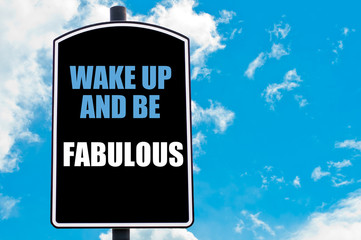 WAKE UP AND BE FABULOUS