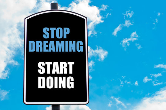 STOP DREAMING START DOING