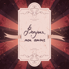 Hand drawn typography poster. Romantic concept card quote greeting in French Bonjour mon amour with vintage frame and grunge background. Wedding invitation design. Valentines day postcard © kateja