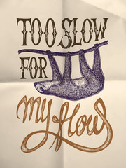 Illustration of a sloth with "Too slow for my flow" hand drawn quote, on paper textured background