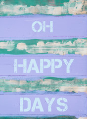 Fototapeta na wymiar OH HAPPY DAYS motivational quote