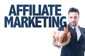 Business man pointing the text: Affiliate Marketing