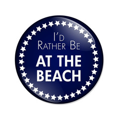 I'd Rather Be At The Beach Button