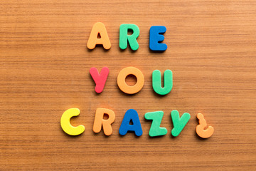 are you crazy