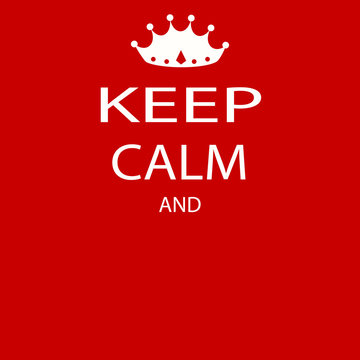 keep calm poster with crown. vector