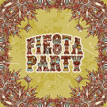 Mexican Fiesta Party Invitation with colorful ethnic tribal ornate title and floral geometric ornament. Hand drawn vector illustration poster with grunge background. Flyer or greeting card template