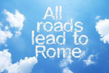 All roads lead to Rome a cloud word on sky.