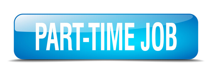 part-time job blue square 3d realistic isolated web button