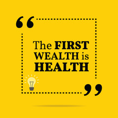 Inspirational motivational quote. The first wealth is health.