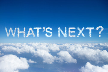 "what's next" a cloud word on sky over clouds.