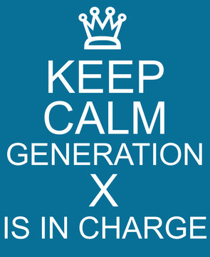Keep Calm Generation X is in Charge Blue Sign