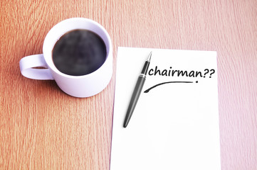 Obraz na płótnie Canvas Coffee, pen and notes write chairman