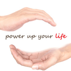 Hands concept - power up your life