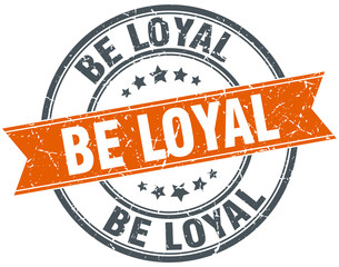 be loyal round orange grungy vintage isolated stamp