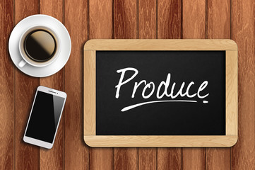 coffee, phone  and chalkboard with  word produce