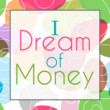 I Dream Of Money Colorful Background 
