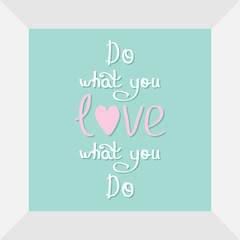 Do what you love Love what you do Quote motivation calligraphic inspiration phrase in the frame Lettering graphic Blue background Flat design
