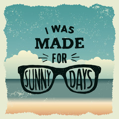 hand drawn typography poster with sunglasses. i was made for sun