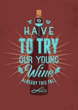 You have to try our young wine. Typographic retro style grunge wine poster design. Vector illustration.