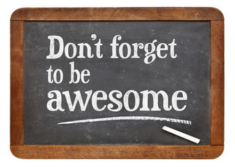 Do not forget to be awesome
