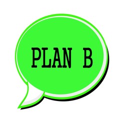 PLAN B black stamp text on green Speech Bubble